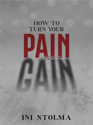 cover image of How to Turn your Pain into Gain